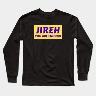 Jireh You Are Enough | Christian Saying Long Sleeve T-Shirt